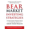 Bear Market Investing Strategies: 37 Recession-Proof Ideas to Grow Your Wealth Including Inverse ETFs, Put Options, Gold & Cryptocurrency