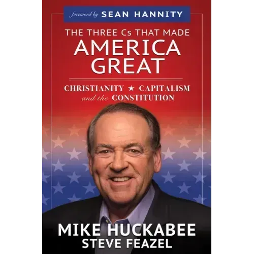 The Three Cs That Made America Great: Christianity, Capitalism and the Constitution