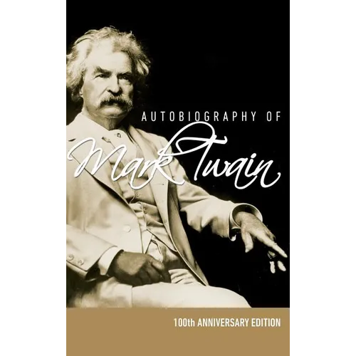 Autobiography of Mark Twain - 100th Anniversary Edition