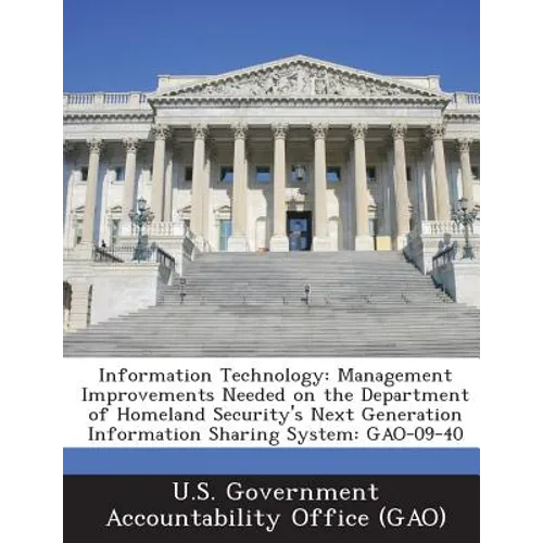 Information Technology: Management Improvements Needed on the Department of Homeland Security's Next Generation Information Sharing System: GAO-09-40