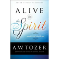 Alive in the Spirit: Experiencing the Presence and Power of God