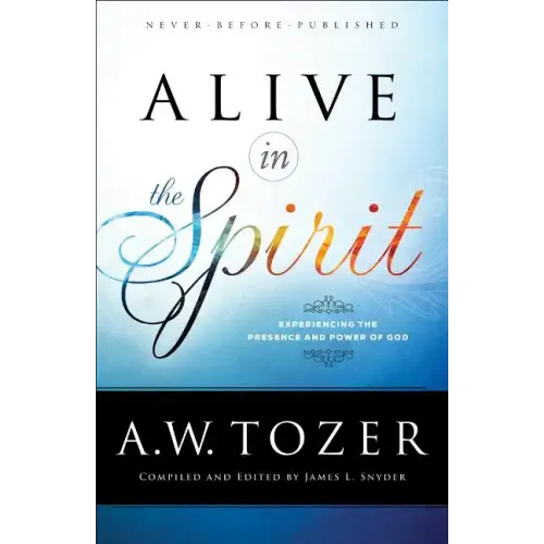 Alive in the Spirit: Experiencing the Presence and Power of God