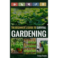 The Beginner's Guide to Survival Gardening: The Beginner's Guide to Survival Gardening