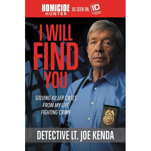 I Will Find You: Solving Killer Cases from My Life Fighting Crime