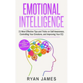 Emotional Intelligence: 21 Most Effective Tips and Tricks on Self Awareness, Controlling Your Emotions, and Improving Your EQ