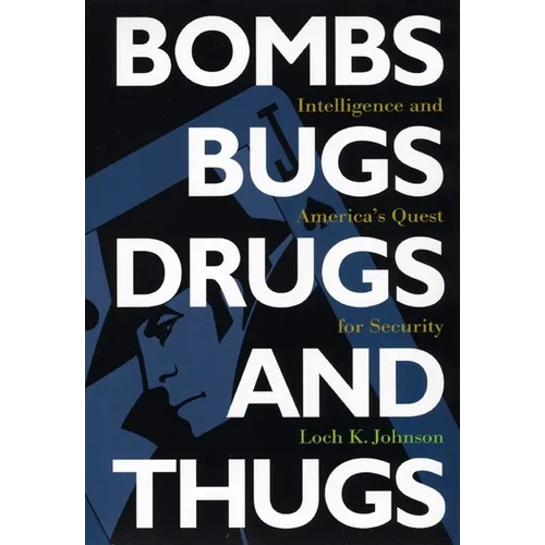 Bombs, Bugs, Drugs, and Thugs: Intelligence and America's Quest for Security