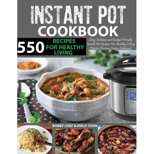 550 Instant Pot Recipes Cookbook: Easy, Delicious and Budget Friendly Instant Pot Recipes for Healthy Living (Electric Pressure Cooker Cookbook) (Vega