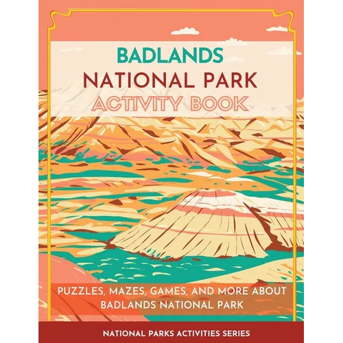 Badlands National Park Activity Book: Puzzles, Mazes, Games, and More About Badlands National Park