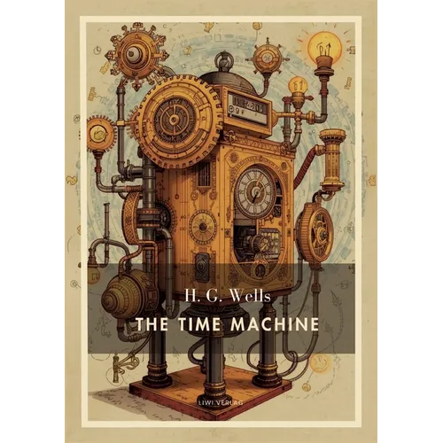 H. G. Wells: The Time Machine (English Edition): A Dystopian Journey into the Distant Future