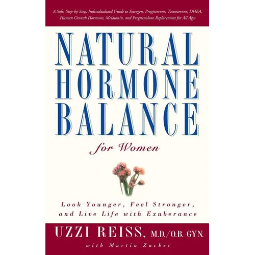 Natural Hormone Balance for Women: Look Younger, Feel Stronger, and Live Life with Exuberance