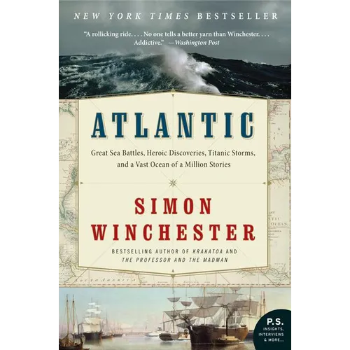 Atlantic: Great Sea Battles, Heroic Discoveries, Titanic Storms, and a Vast Ocean of a Million Stories