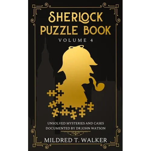 Sherlock Puzzle Book (Volume 4): Unsolved Mysteries And Cases Documented By Dr John Watson