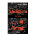 Intelligence for An Age of Terror