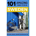 101 Amazing Things to Do in Sweden: Sweden Travel Guide