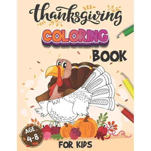 Thanksgiving Coloring Book For Kids Age 4-8: 50 Thanksgiving Coloring Pages Toddlers and Preschollers Cornucopia Corn Pumpkin Cranberry Pictures