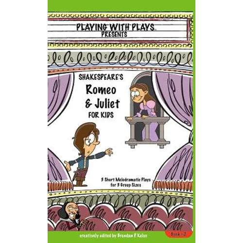 Shakespeare's Romeo & Juliet for Kids: 3 Short Melodramatic Plays for 3 Group Sizes