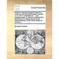 Rules for Reducing a Great Empire to a Small One. by the Late Benjamin Franklin, L.L.D. F.R.S. Dedicated to ... Lord Loughborough. to Which Is Subjoin