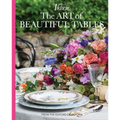 The Art of Beautiful Tables: A Treasury of Inspiration and Ideas for Anyone Who Loves Gracious Entertaining