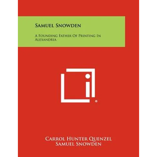 Samuel Snowden: A Founding Father of Printing in Alexandria