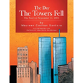 The Day the Towers Fell: The Story of September 11, 2001