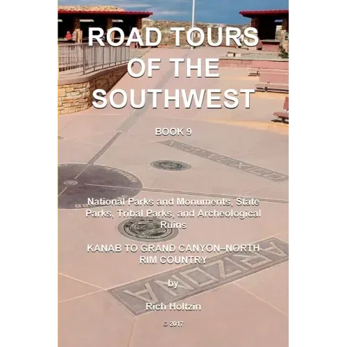 Road Tours Of The Southwest, Book 9: National Parks & Monuments, State Parks, Tribal Park & Archeological Ruins