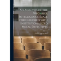 An Analysis of the Wechsler Intelligence Scale for Children With Institutionalized Metal Defectives