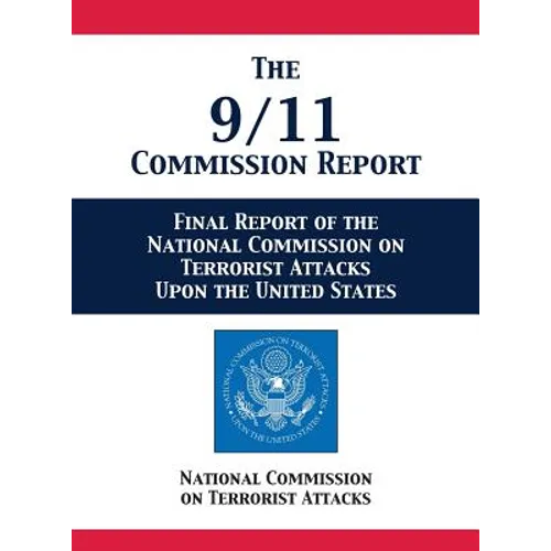 The 9/11 Commission Report: Final Report of the National Commission on Terrorist Attacks Upon the United States