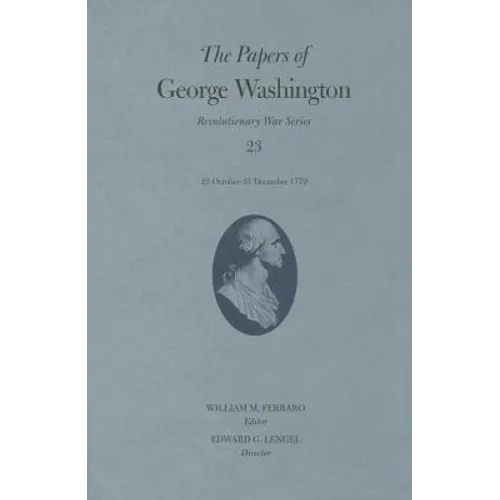 The Papers of George Washington: 22 October-31 December 1779 Volume 23