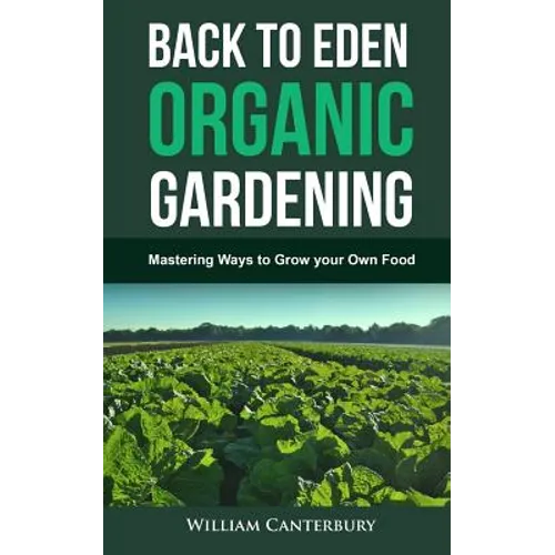 Back to Eden Organic Gardening: Mastering Ways to Grow your Own Food