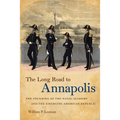 The Long Road to Annapolis: The Founding of the Naval Academy and the Emerging American Republic