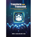 Transform and Transcend: Using Spiritual Intelligence to Lead People and Grow Organizations: Using Spiritual Intelligence to Lead People and Grow Orga