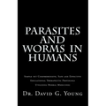Parasites and Worms in Humans: with Simple yet Comprehensive, Safe and Effective, Educational Therapeutic Protocols Utilizing Herbal Medicines