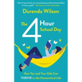 The Four-Hour School Day: How You and Your Kids Can Thrive in the Homeschool Life