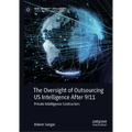 The Oversight of Outsourcing Us Intelligence After 9/11: Private Intelligence Contractors