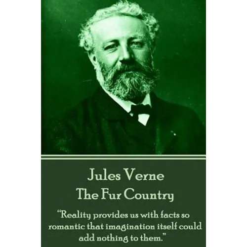 Jules Verne - The Fur Country: "Reality provides us with facts so romantic that imagination itself could add nothing to them."