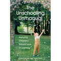The Unschooling Unmanual: Nurturing Children's Natural Love of Learning