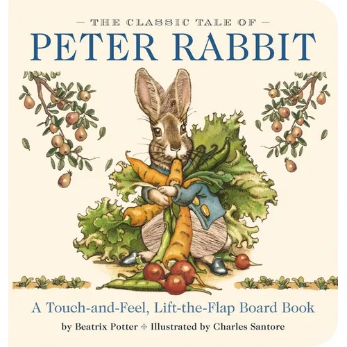 The Classic Tale of Peter Rabbit Touch and Feel Board Book: A Touch and Feel Lift the Flap Board Book