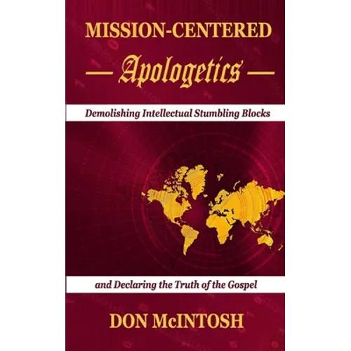 Mission-Centered Apologetics: Demolishing Intellectual Stumbling Blocks and Declaring the Truth of the Gospel