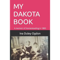 My Dakota Book: A memoir of Homesteading in 1883