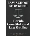 Law School Study Guides: Florida Constitutional Law: Florida Constitutional Law