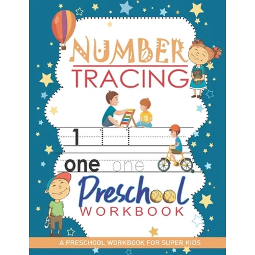 Number Tracing Workbook: A Preschool Workbook for Super Kids: Trace Numbers Practice Workbook For Kids, Pre Kindergarten Learning Materials, Wo