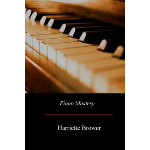 Piano Mastery: Talks with Master Pianists and Teachers