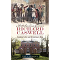 North Carolina Governor Richard Caswell: Founding Father and Revolutionary Hero