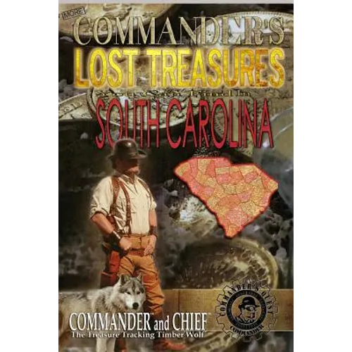 More Commander's Lost Treasures You Can Find In South Carolina: Follow the Clues and Find Your Fortunes!