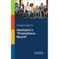A Study Guide for Aeschylus's "Prometheus Bound"