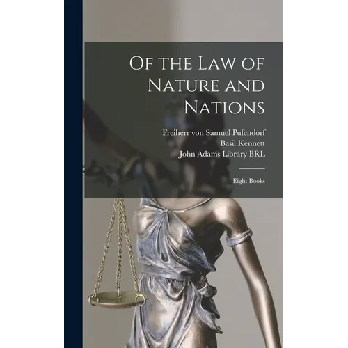 Of the Law of Nature and Nations: Eight Books