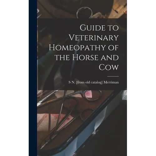 Guide to Veterinary Homeopathy of the Horse and Cow