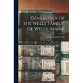 Genealogy of the Wells Family, of Wells, Maine
