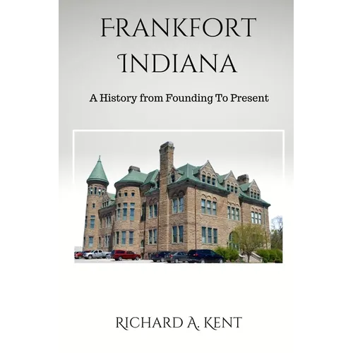 Frankfort Indiana: A History from Founding To Present