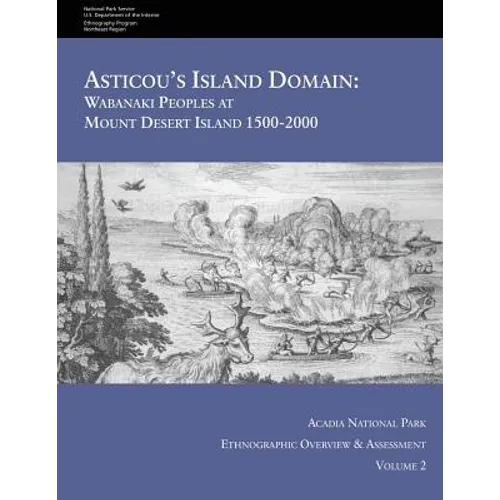 Asticou's Island Domain: Wabanaki Peoples at Mount Desert Island - 1500-2000: Acadia National Park Ethnographic Overview and Assessment - Volume 2